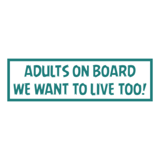 Adults On Board: We Want To Live Too! Decal (Turquoise)